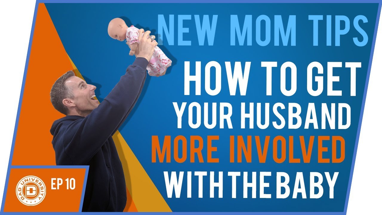 New Mom Tips Get Your Husband More Involved With the Baby Parental