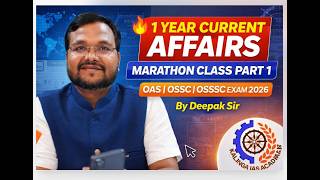 🔥 1 Year Current Affairs Marathon Class Part 1 | OAS, OSSC, OSSSC Exam 2026 | Deepak Sir