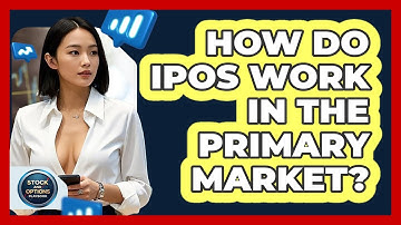How Do IPOs Work In The Primary Market? - Stock and Options Playbook