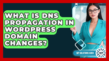 What Is DNS Propagation In WordPress Domain Changes? - WP Solutions Guru