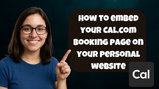 How to Easily Embed Your Cal.com Booking Page on Your Personal Website (UPDATED 2025)