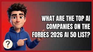 What Are the Top AI Companies on the Forbes 2026 AI 50 List