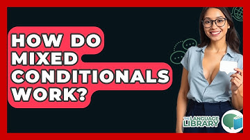 How Do Mixed Conditionals Work? - The Language Library