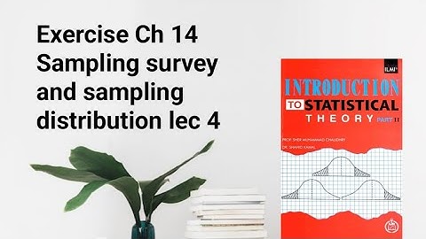 Exercise ch 14 sampling survey and sampling distribution lec 4