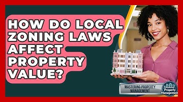 How Do Local Zoning Laws Affect Property Value? - Mastering Property Management