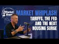 Market Whiplash: Tariffs, The FED and The Next Housing Surge