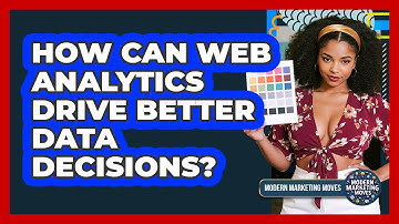 How Can Web Analytics Drive Better Data Decisions? - Modern Marketing Moves