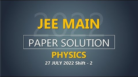 JEE Main-2022 Second Attempt Physics Video Solution |  27th July, Shift - 2 Paper Solution