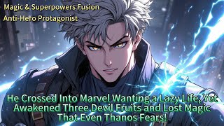 He Just Wanted to Be a Slacker—Until Three Devil Fruits Awakened, and Even Thanos Feared to Move!