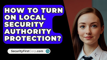 How To Turn On Local Security Authority Protection? - SecurityFirstCorp.com