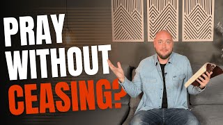 How to Rejoice Always, Pray Without Ceasing, & Give Thanks (1 Thessalonians 5 Explained)