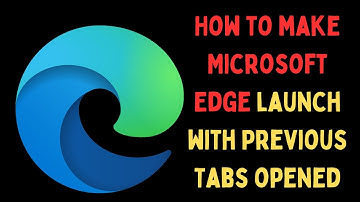 How to Make Microsoft Edge Launch With Previous Tabs Opened on Windows 11