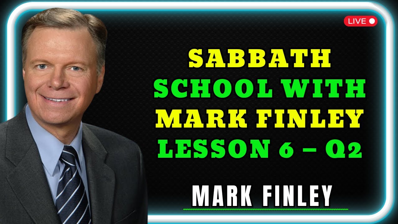 Sabbath School with Mark Finley – Lesson 6 | Quarter 2 – 2025
