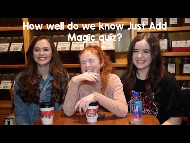 The cast of Just Add Magic plays a how well do you know Just Add Magic quiz  (FAIL?) 