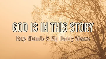 God Is In This Story - Katy Nichole & Big Daddy Weave - Lyric Video