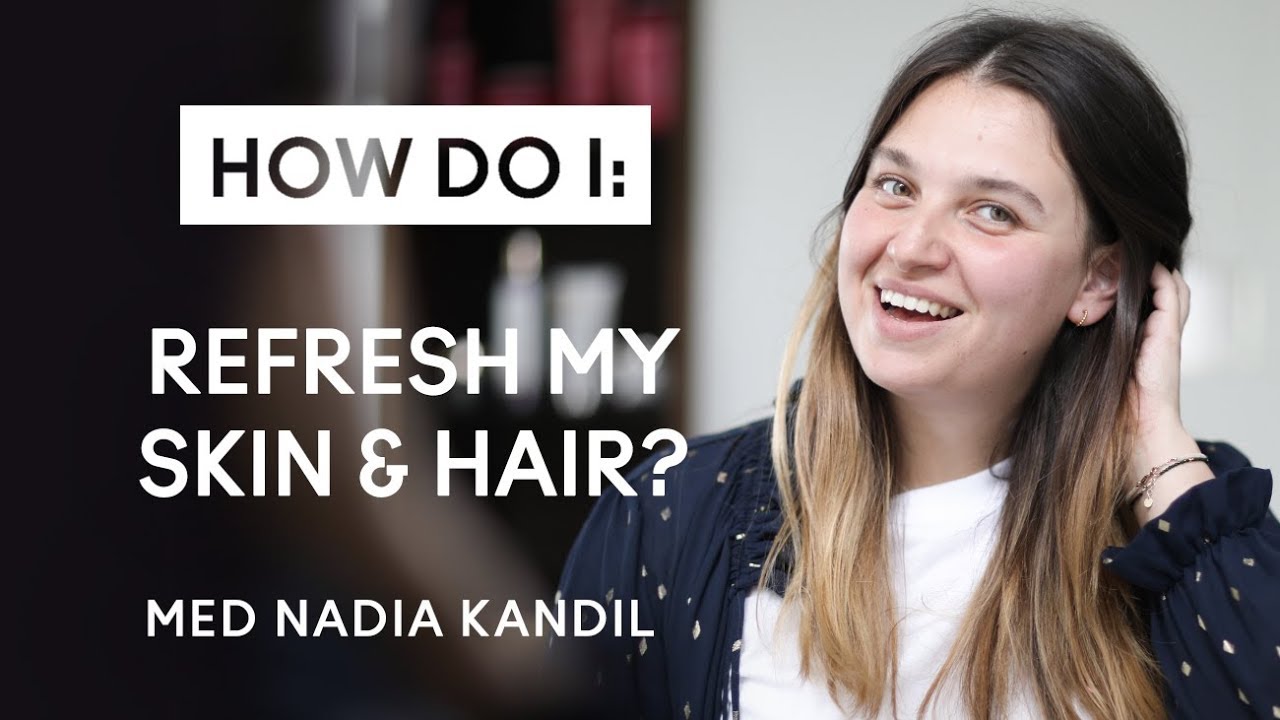 How do I refresh my skin and hair? - YouTube