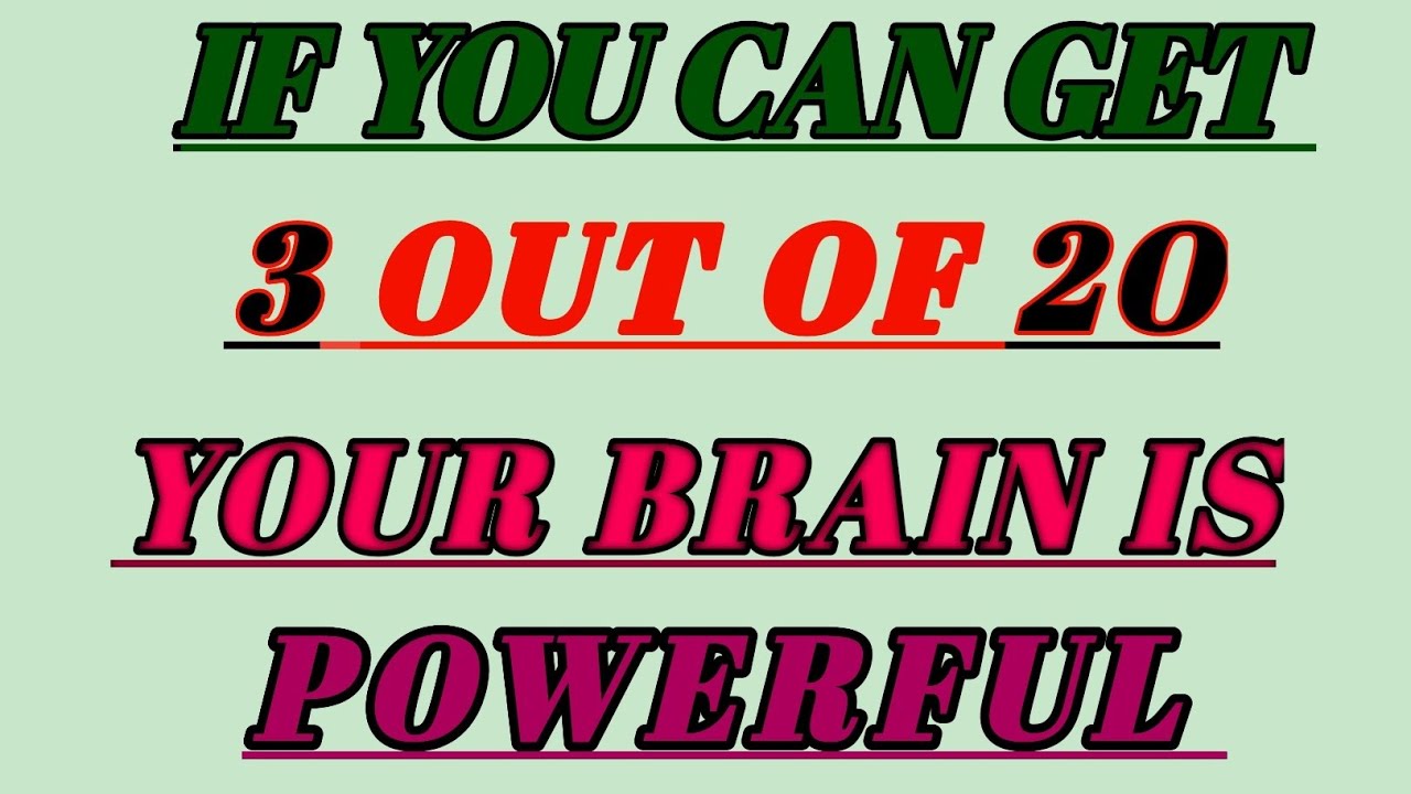 IF YOU CAN GET 3 OUT OF 20YOUR BRAIN IS POWERFUL