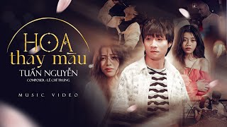 HOA THAY MÀU - TUẤN NGUYỄN x LÊ CHÍ TRUNG | OFFICIAL VIDEO | Hoa đã vội khoe sắc khiến hoa thay màu.