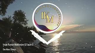 Iman Kumar Mukherjee & Fayze 2 - One More Chance