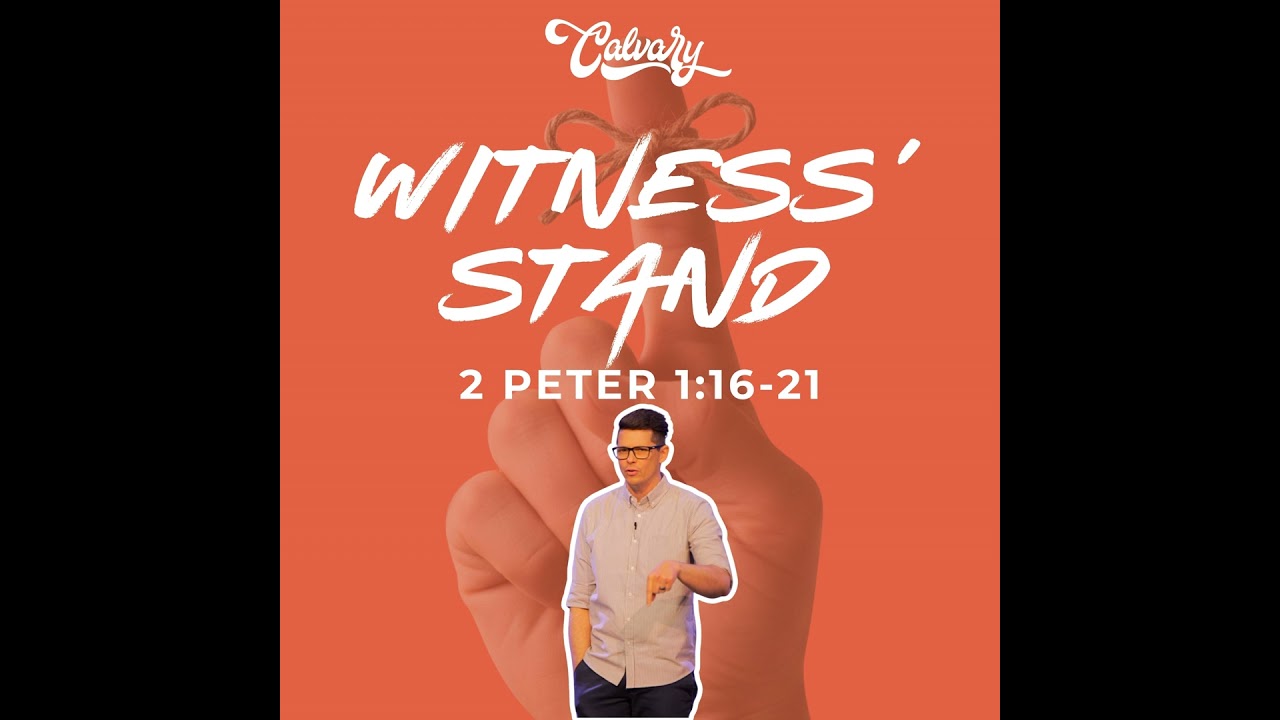 2 Peter 1:16-21 – Witness’ Stand