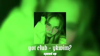 yot club - ykwim? (Speed Up)