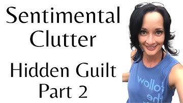 Top 4 reasons for Hidden Guilt in Sentimental Clutter / Stuff  - #declutter #sentimental