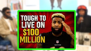 Odell Beckham Jr says it's super hard to live off a 5 year-$100 million dollar contract...MAN WHAT!?
