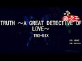 【カラオケ】TRUTH ~A GREAT DETECTIVE OF LOVE~ / TWO-MIX
