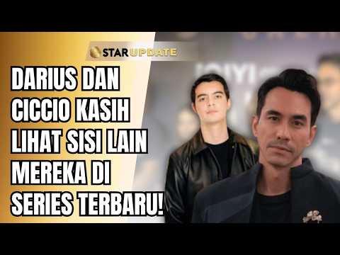UNGKAP SISI UNIK PERAN, INI CERITA SERU DARIUS & CICCIO DI SERIES TERBARU! | STAR UPDATE