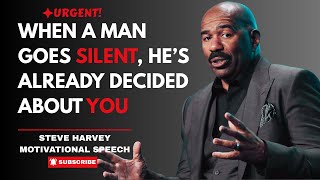 WHEN A MAN GOES SILENT, HE’S ALREADY DECIDED ABOUT YOU | STEVE HARVEY SPEECH