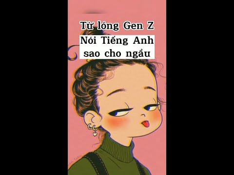 Video Từ Lóng Genz Nói Tiếng Anh Sao Cho Ngầu - youtube