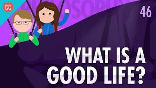 What Is A Good Life?: Crash Course Philosophy #46