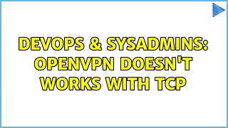 Famous DevOps & SysAdmins: OpenVPN doesn't works with TCP (3 Solutions!!) Profile