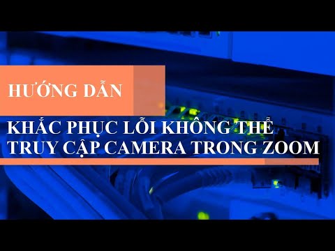 Hướng dẫn khắc phục lỗi không thể truy cập camera trong zoom | KNTH