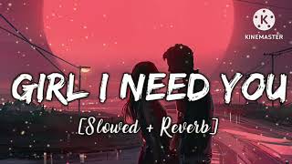 Girl l Need you 💞 ( Slowed + Reverb ) | Love Song ❤️ Arijit Singh  Lofi song