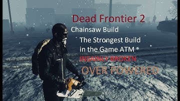 Dead Frontier 2 Chainsaw Build (The Strongest & Best Build ATM OP)