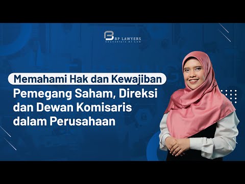 Memahami Hak dan Kewajiban Pemegang Saham, Direksi dan Dewan Komisaris dalam Perusahaan