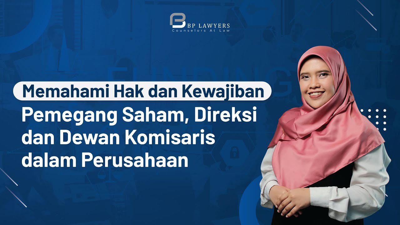 Memahami Hak dan Kewajiban Pemegang Saham, Direksi dan Dewan Komisaris dalam Perusahaan