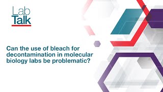 Lab Talk Episode 16: Can the use of bleach for decontamination in molecular biology labs