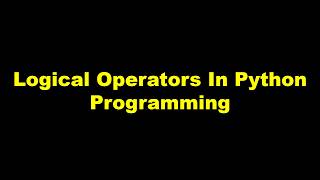 Logical Operators In Python Programming
