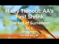 Harry Tiebout: AA's First Shrink EP 2 - The Act of Surrender