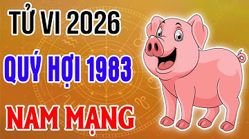 Vận hạn – May mắn tuổi Quý Hợi 1983 năm 2026 nam mạng | Xem để biết trước hung cát!