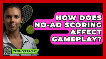 How Does No-Ad Scoring Affect Gameplay? - The Racket Xpert