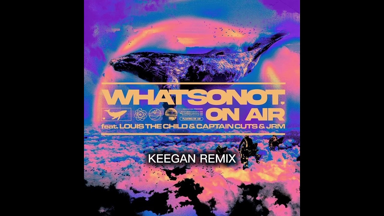 What So Not - On Air ft. Louis The Child & Captain Cuts & JRM (Keegan Remix)