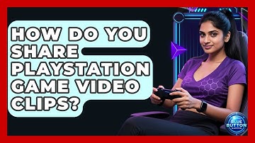 How Do You Share PlayStation Game Video Clips? - Blue Button Gaming