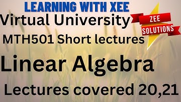 MTH501 Linear Algebra Short lectures of 20 & 21 For Mid term Preparation Virtual University