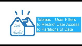 Tableau - User Filters to Restrict User Access to Partitions of Data