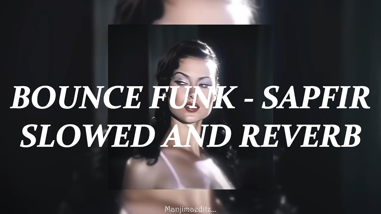 BOUNCE FUNK - SAPFIR - [ SLOWED AND REVERB ]