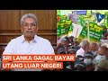 Ekonomi Hancur, Sri Lanka Gagal Bayar Utang Luar Negeri