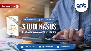 Studi Kasus Warisan | Ustadz Ammi Nur Baits, ST., BA